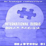 Headroom 01: International Debris presents "Dream Machine"