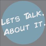 Let's Talk About It Episode 1