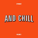 And Chill... Vol 1