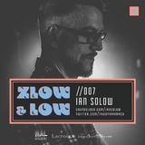ZLOW & LOW - IAN SOLOW //007