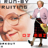 A Run-By Fruiting (Workout Mix) - DJ MAJR