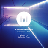 Freunde von Freunden Mixtape #26 by Dominik Grötz