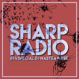 Sharp Radio #14 w/ DJ Nastea Nase