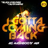 BLACK EYED PEAS vs CALVIN HARRIS - I GOTTA COMING BACK (AG MASHBOOTY EDIT)