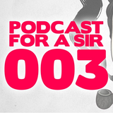 Podcast for a Sir - 003 - Sick Individuals Guest Mix