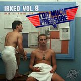 Irked vol. 8 - Too Much Pressure (Solid Steel)
