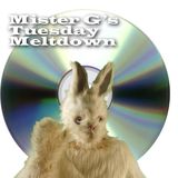 Mister G's Tuesday Meltdown - Show #31 .... feeling CD?