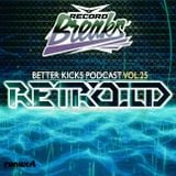 BETTER KICKS PODCAST — VOL.25 (RETROID GUEST MIX)