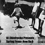 DJ Chiefrocka Presents... Spring Fever New R&B