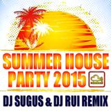 SUMMER HOUSE PARTY - DJ Sugus & DJ Rui Remix 2015