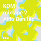KOM Mixtape 2 / Aldo Benitez