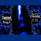Sprout Podcast Vol.04 Mixed by TAK666