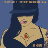 "DJ MISTA REZ "24 hours" HIP HOP TWERK MIX December 2014"