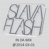 Slava Flash In Da Mix@2014-03-01