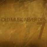 Old Music Never Dies 7 (Mixed by Dj Rayne)