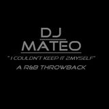 DJ MATEO-I COULDNT KEEP IT 2MYSELF