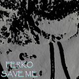 SAVE ME - (FERKO MIX)