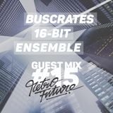 Retrofuture #15 guest : Buscrates 16 bit ensemble