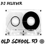 Dj Believer - Old School 50