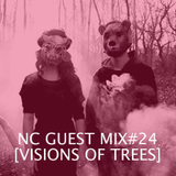 NC GUEST MIX#24: VISIONS OF TREES