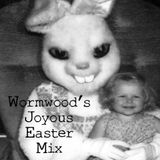 Wormwood's Joyous Easter Mix