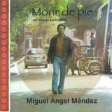 Morir de pie. Miguel Ángel Méndez