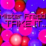 MISTER FREDD TAKE IT