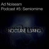 Ad Noiseam podcast #5 - Semiomime's "Nocturne 1: Spring"