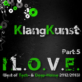 KlangKunst - I L.O.V.E. (Best of Deep- & Tech-House 2012-2013) Part 5