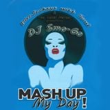 DJwS Radio Pt.2 -> Mash Up my Day (DJ Smo-Go)