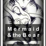 Mermaid & The Bear