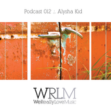 Alysha Kid - Podcast 012 WRLM