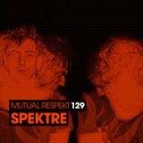 Spektre - Mutual Respekt 129 - 09-Jul-2014