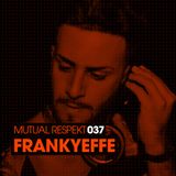 Mutual Respekt 037 with Frankyeffe