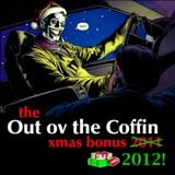 Out ov the Coffin: December 21st, 2012 - THE XMAS BONUS 2012