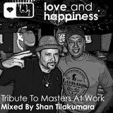 Love And Happiness Presents - Tribute To Masters At Work - Mix & Edit by Shan Tilakumara
