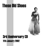 These Old Shoes Anniversary CD 3 - Jan 2002