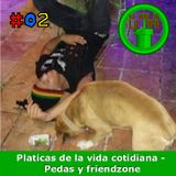 La hora de la pipa - Platicas de la Vida Cotiniana - #02 - pedas y friendzone