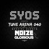 SYOS - TUNE ARENA 040 (Special Guests - NOIZE & GLORIOUS)