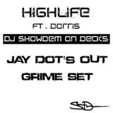 DJ ShowDem | HighLife ft. Dorris - Jay Dot's Out Grime Set