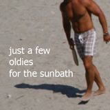 Just a few oldies for the sunbath