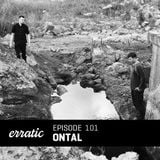 Ontal - Erratic Podcast 101