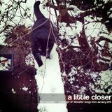A LITTLE CLOSER - a mixtape of favourite songs from January 2015