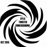 DYLS - TWISTED UNDERGROUND OCT 2015