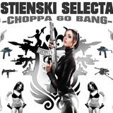 STIENSKI SELECTA - CHOPPA GO BANG MIXTAPE