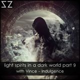 light spirits in a dark world part.9 (with Vince-Indulgence)