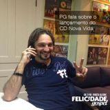 PG fala sobre o lançamento do CD Nova Vida (17/07/14)