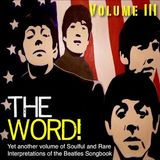 The Word! Volume III: Yet Another Mix of Rare & Soulful Interpretations of the Beatles Songbook