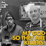 Radio Edit 95 – My God, So They Are Killers!