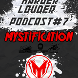 Mystification - HARDER & LOUDER PODCAST #7